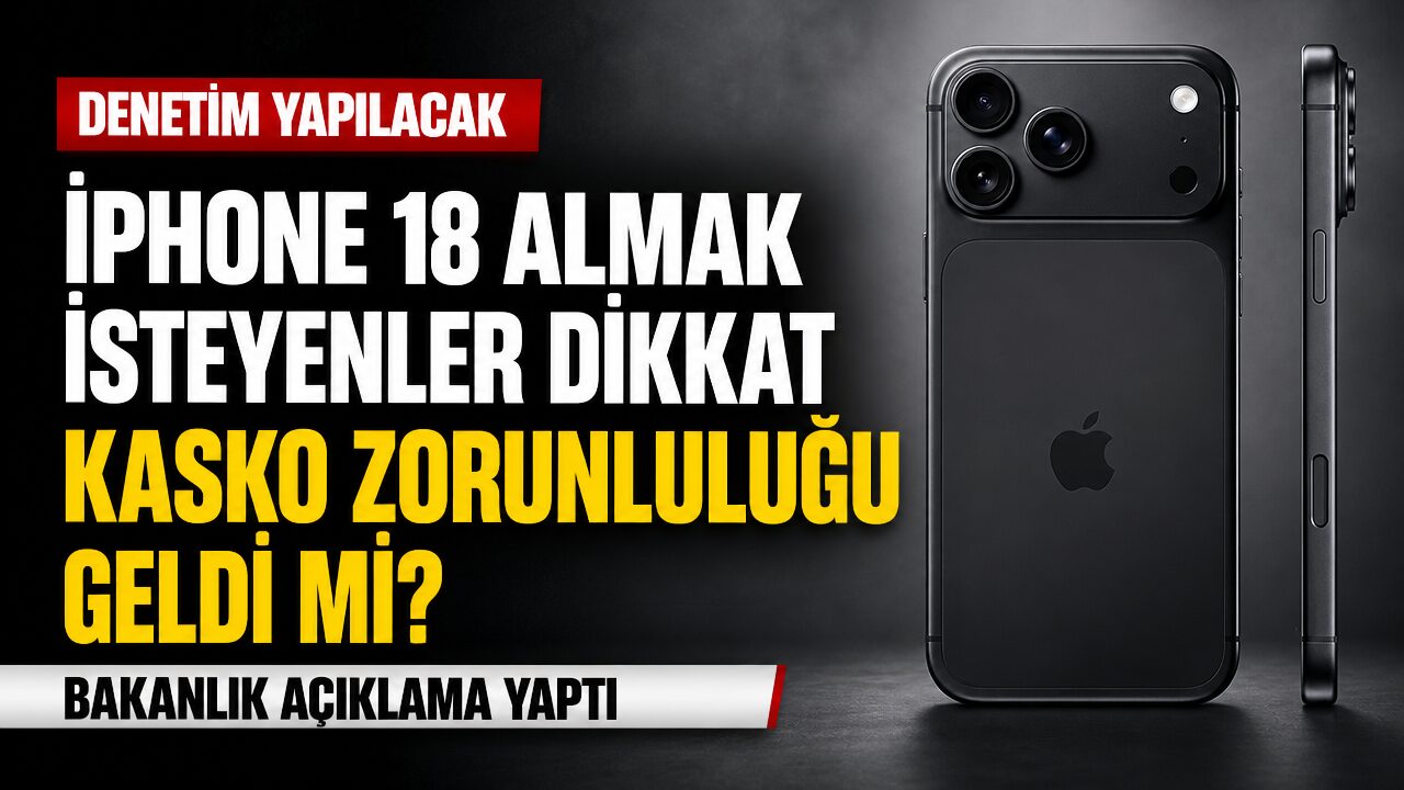 iPhone 18 için kasko şartı iddiası: Bakanlık açıklama yaptı