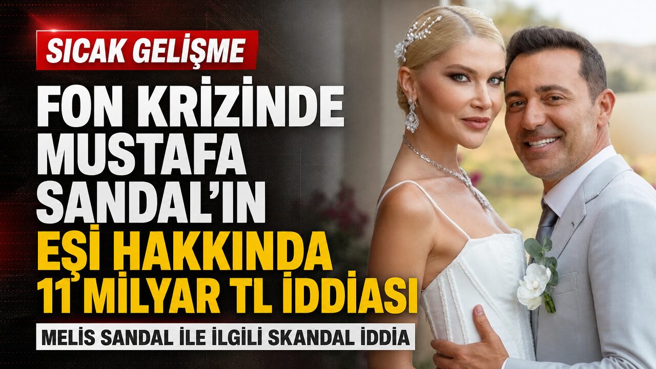 Fon krizinde Mustafa Sandal’ın eşi hakkında 11 milyar TL iddiası