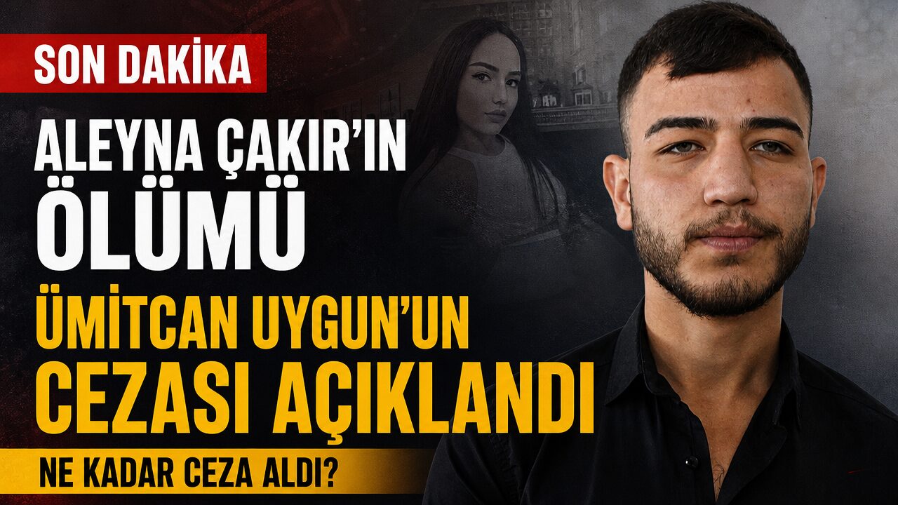 Aleyna Çakır’ın şüpheli ölümü: Ümitcan Uygun’a verilen ceza açıklandı