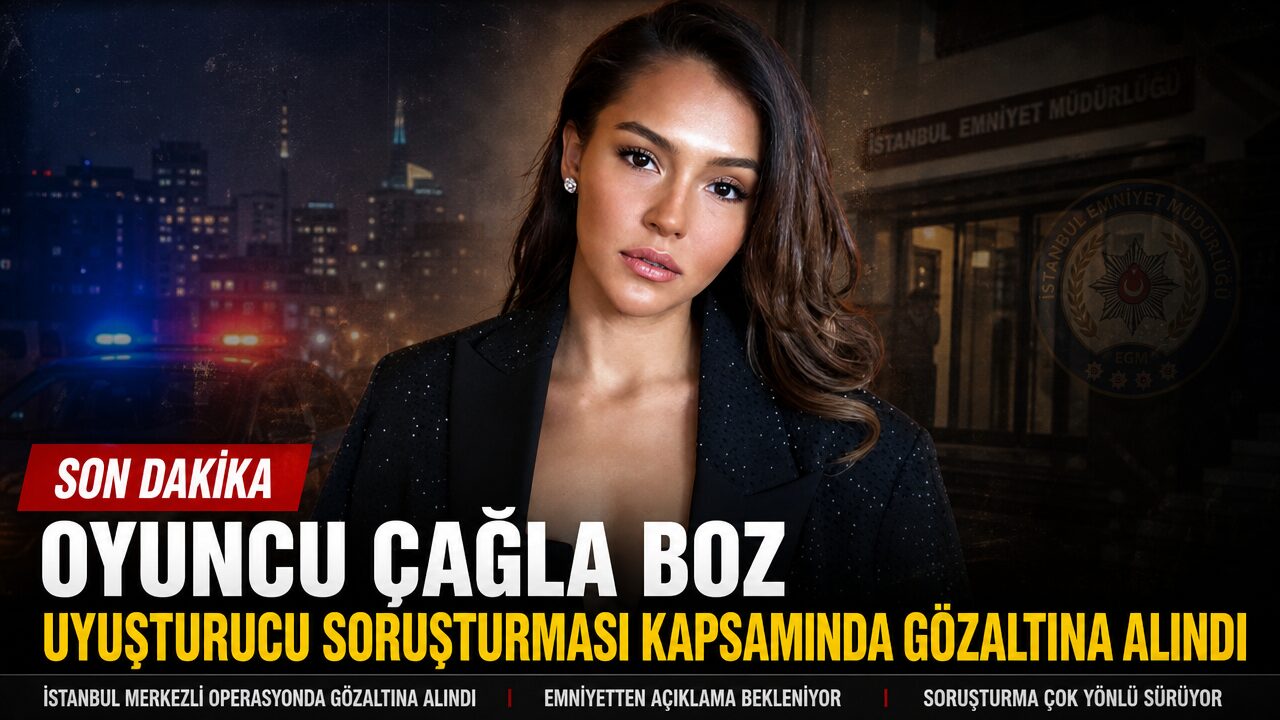 Oyuncu Çağla Boz, ünlülere yönelik uyuşturucu soruşturması kapsamında gözaltına alındı