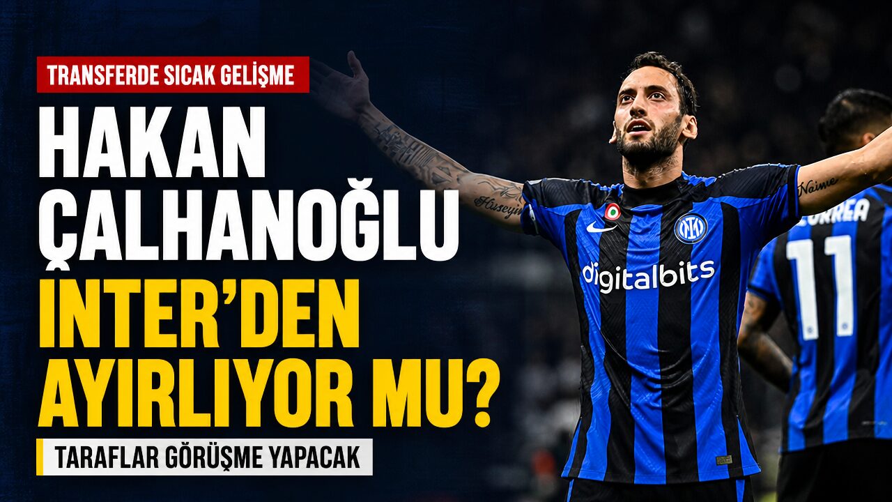 Hakan Çalhanoğlu Inter ile masaya oturuyor: Takımdan ayrılacak mı?