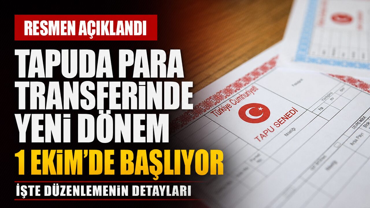 Tapu işlemlerinde para transferi kuralları değişiyor: 1 Ekim’de zorunlu olacak