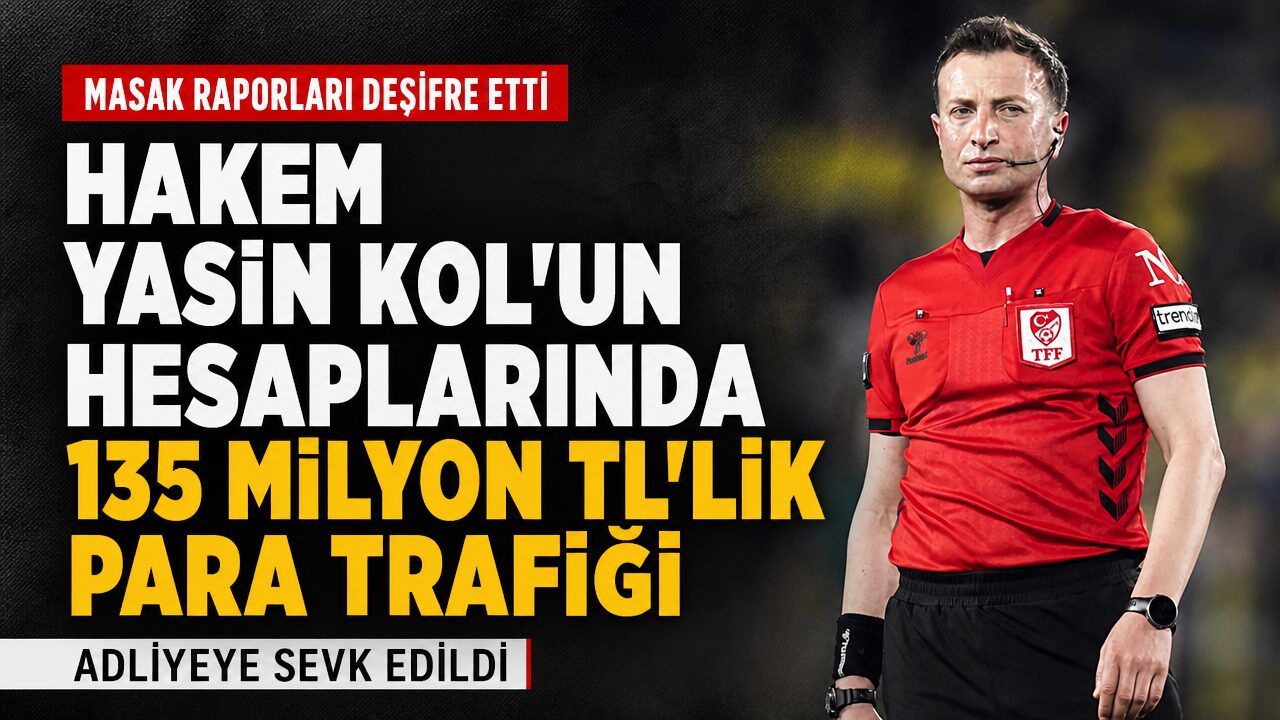 Hakem Yasin Kol’un hesaplarında 135 milyon liralık para trafiği