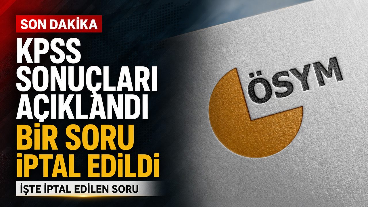2026-KPSS Lisans sonuçları açıklandı: Bir soru iptal edildi
