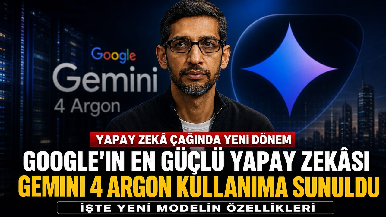 Google en güçlü yapay zekâsı Gemini 4 Argon’ı genel kullanıma açtı