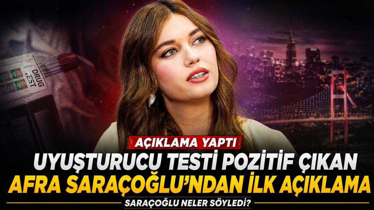 Uyuşturucu testi pozitif çıkan Afra Saraçoğlu’ndan ilk açıklama