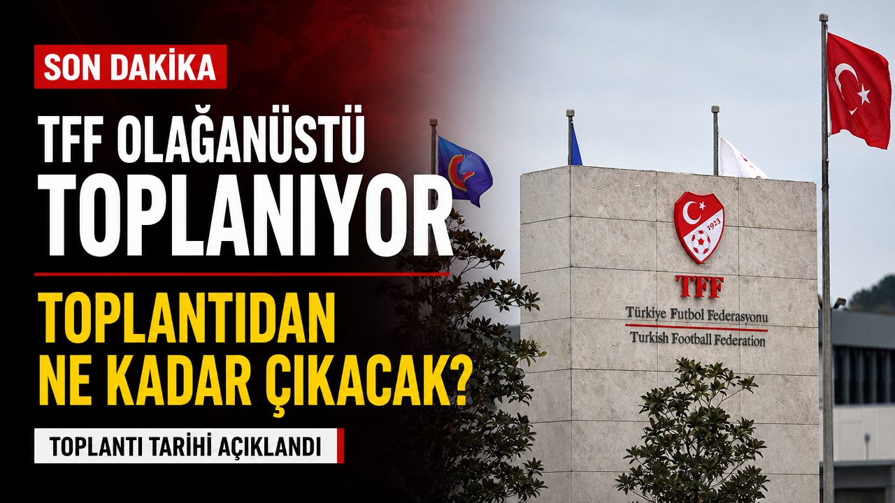 TFF cuma günü olağanüstü toplanıyor