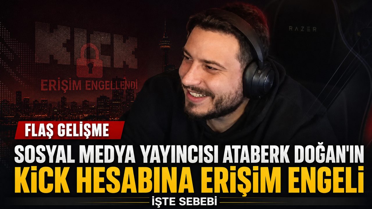 Sosyal medya yayıncısı Ataberk Doğan’ın Kick hesabına erişim engeli: İşte sebebi