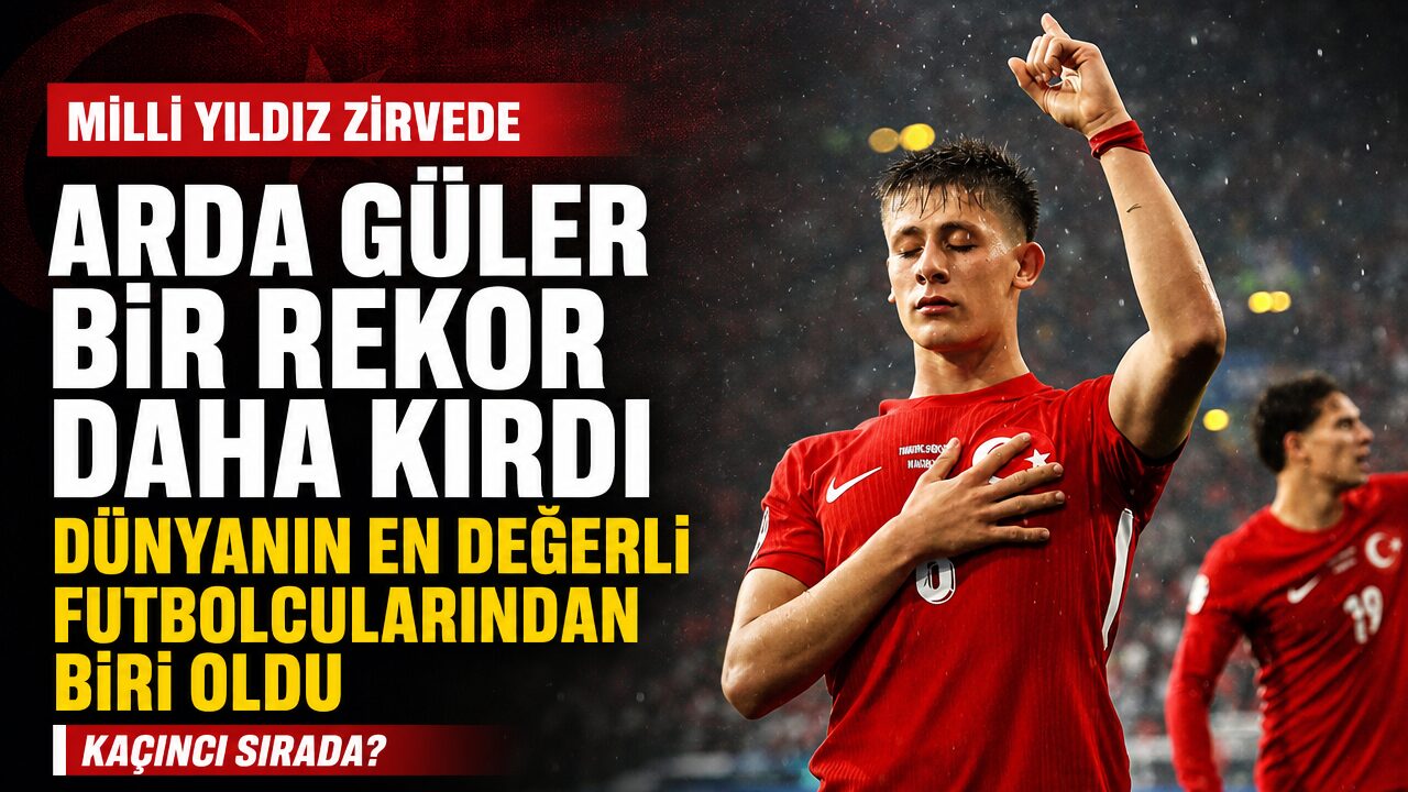 Arda Güler dünyanın en değerli futbolcuları arasında