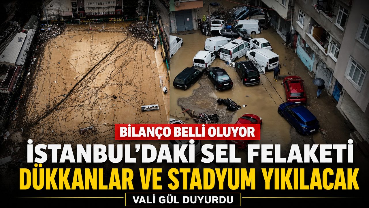 İstanbul’daki sel felaketi: Dükkanlar ve stadyum yıkılacak