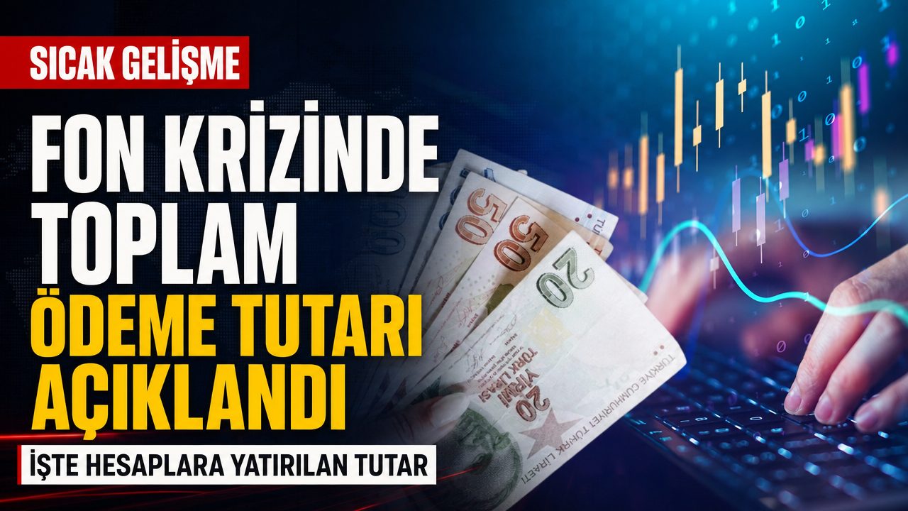 Fon krizinde 70 binden fazla hesaba 61 milyar TL ödeme yapıldı