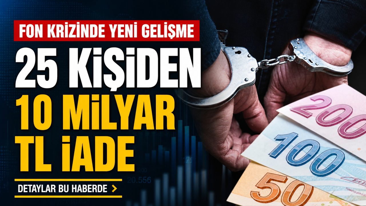 Fon soruşturmasında 25 kişi 10 milyar TL’yi iade etti