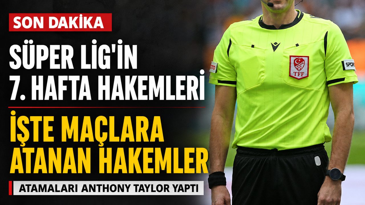 Süper Lig’de 7. hafta maçlarının hakemleri açıklandı
