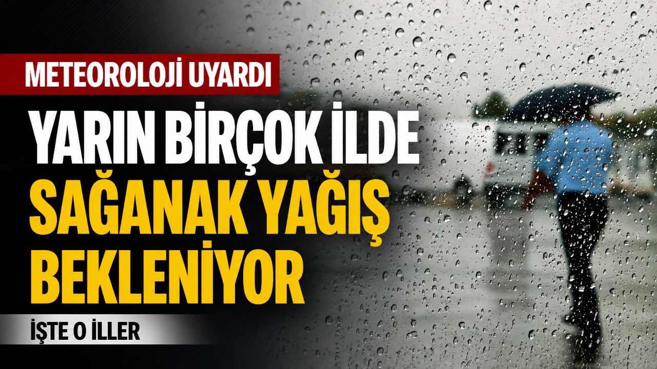 Meteoroloji yarın birçok ilde kuvvetli yağış bekliyor