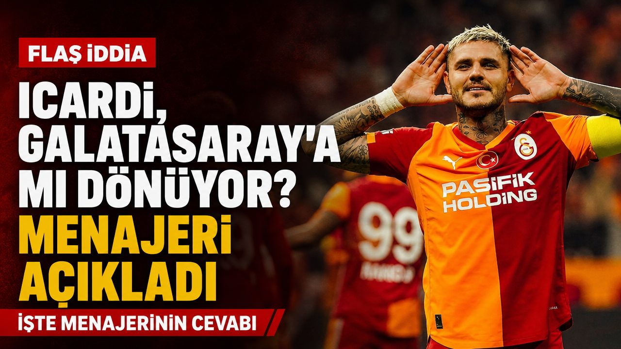 Icardi Galatasaray’a mı dönüyor? Menajeri açıkladı