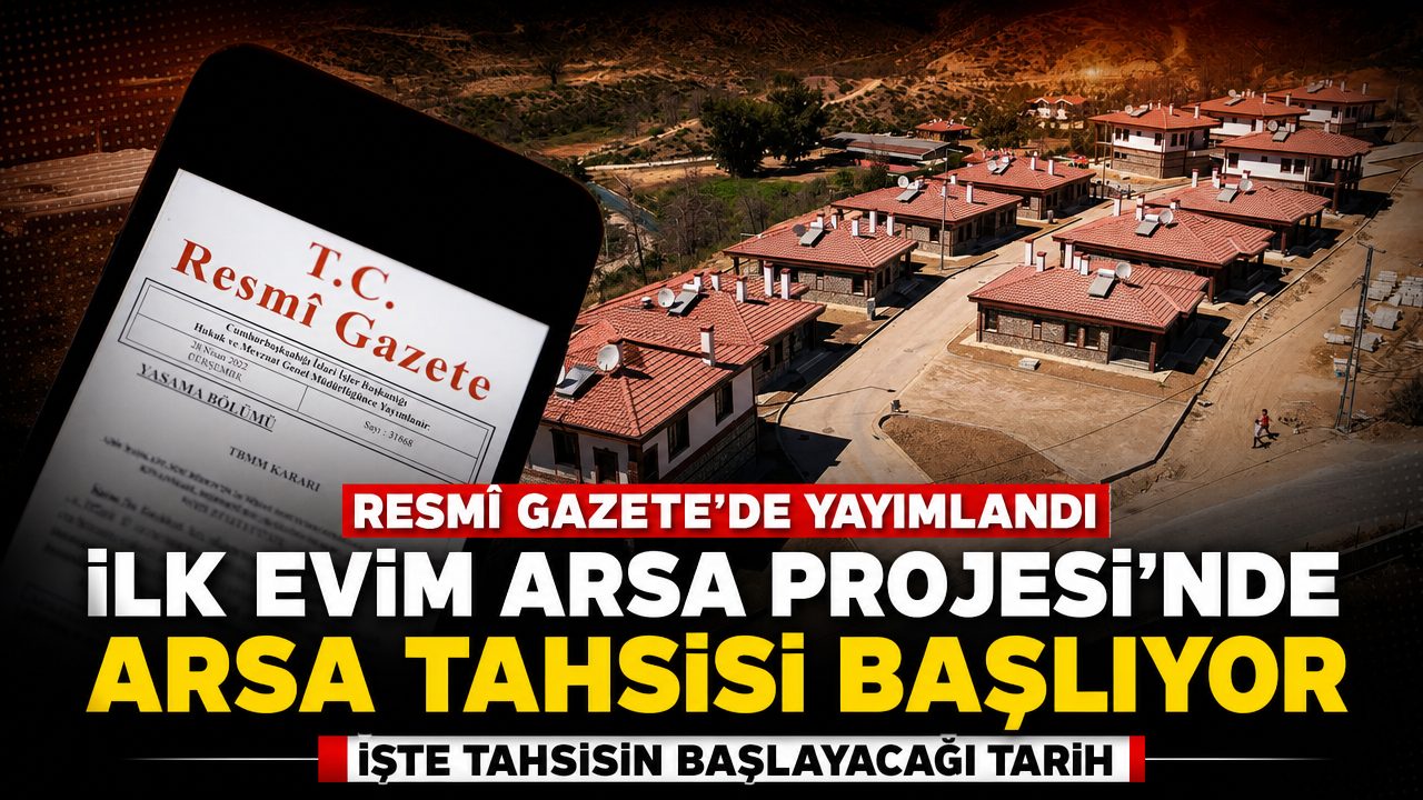İlk Evim Arsa projesinde arsa tahsisi 2027’de başlıyor: Resmî Gazete’de yayımlandı
