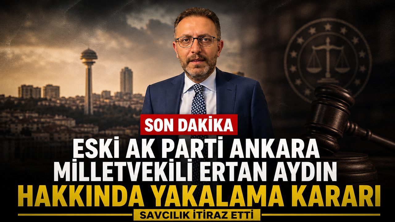 Eski AK Parti Ankara Milletvekili Ertan Aydın hakkında yakalama kararı