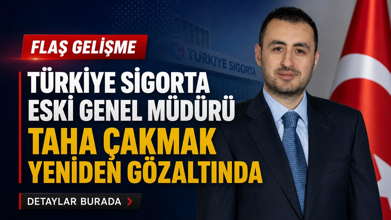 Türkiye Sigorta eski Genel Müdürü Taha Çakmak yeniden gözaltında