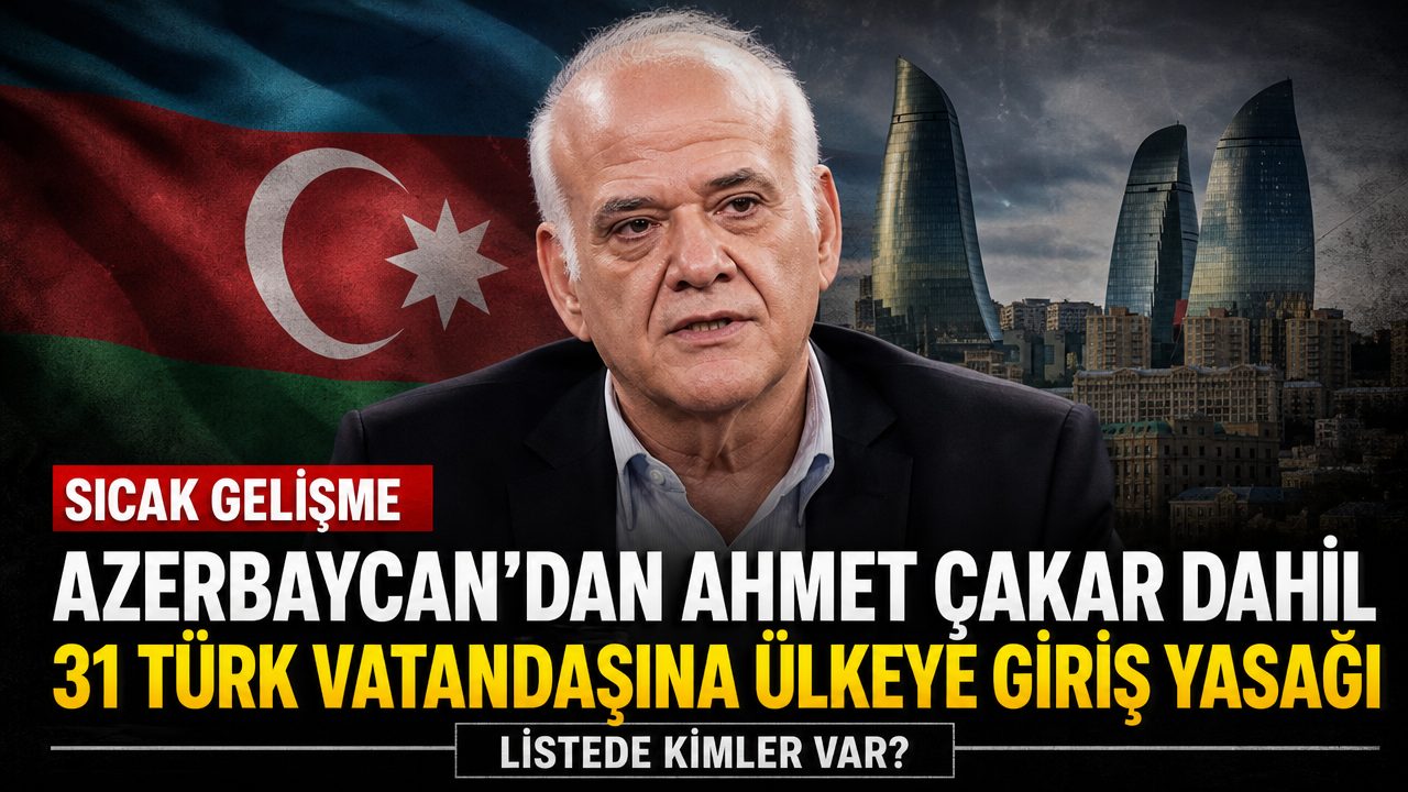 Azerbaycan’dan Ahmet Çakar dahil 30 bir Türk vatandaşına giriş yasağı