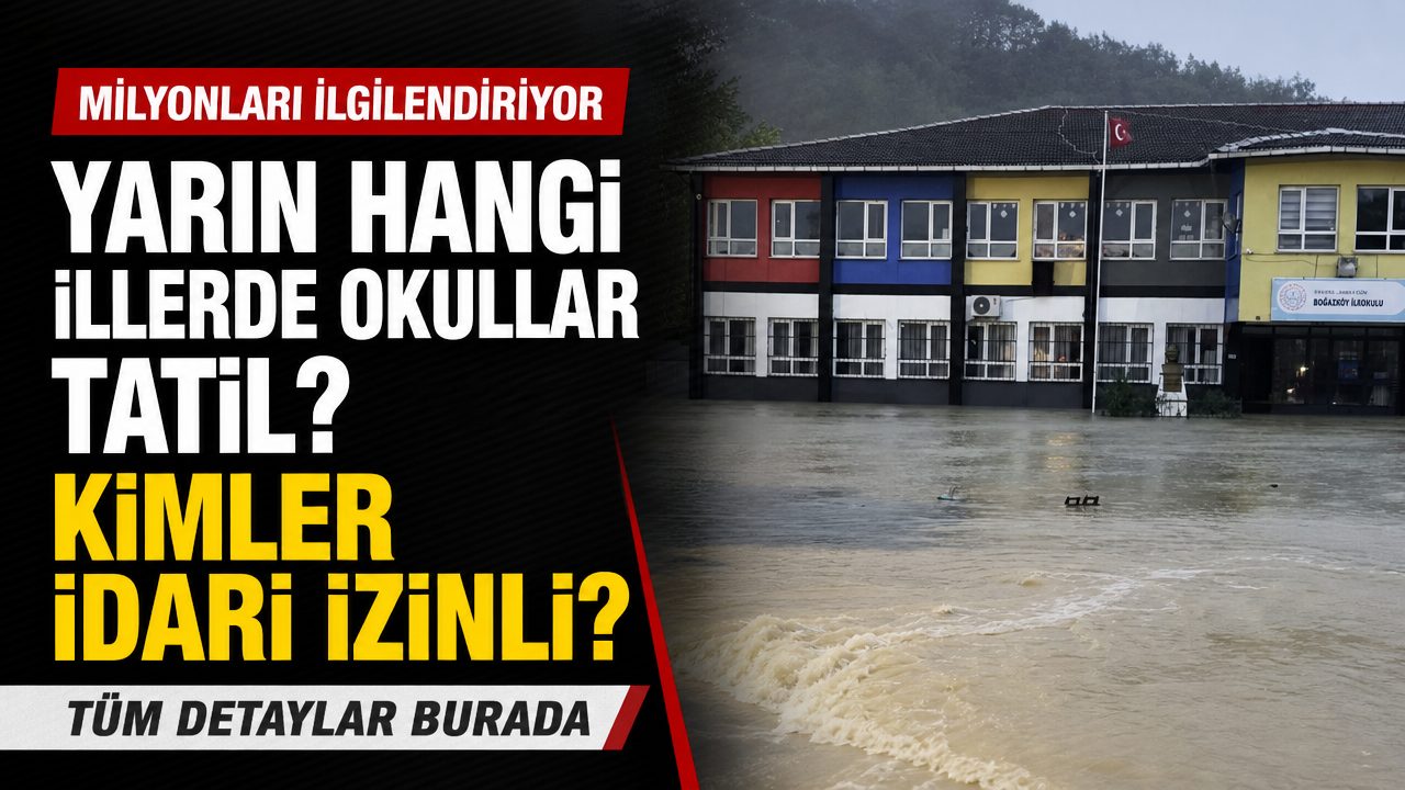 Yarın hangi illerde okullar tatil? Kimler idari izinli?