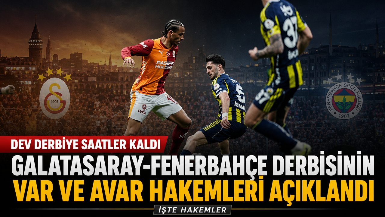Galatasaray Fenerbahçe derbisinin VAR hakemi belli oldu