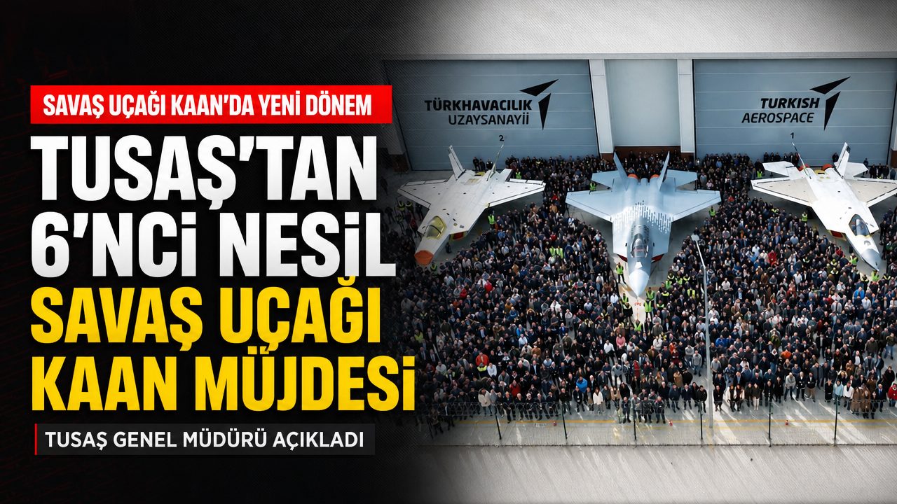 TUSAŞ’tan 6’ncı nesil KAAN müjdesi