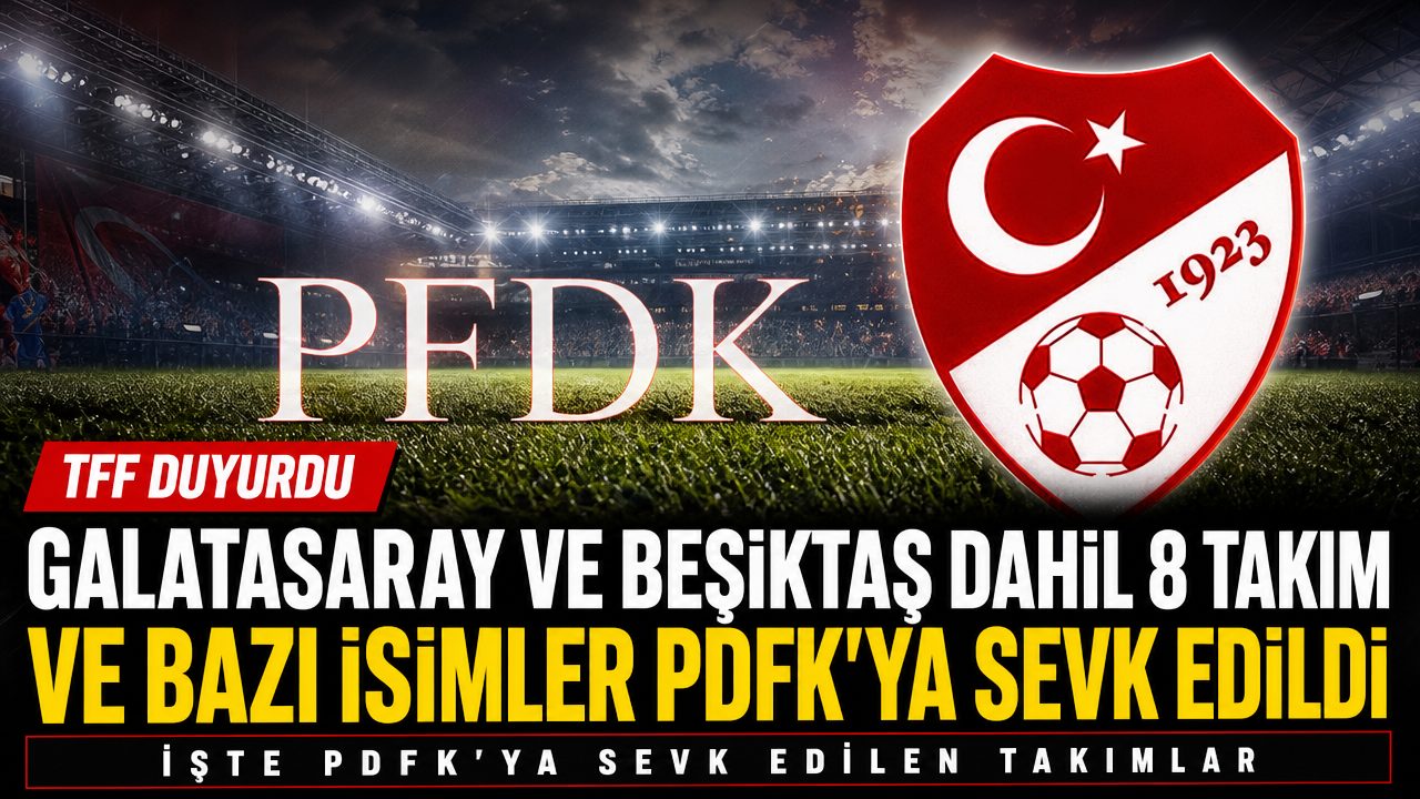 Galatasaray ve Beşiktaş dahil 8 kulüp PFDK’ya sevk edildi
