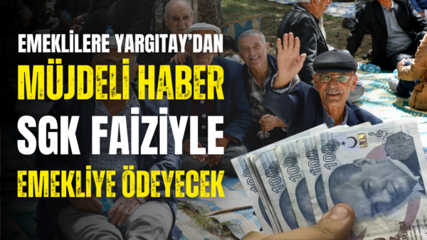 Emekli geçmişe dönük aylıklarını faiziyle beraber alabilecek: Yargıtay’dan emsal karar