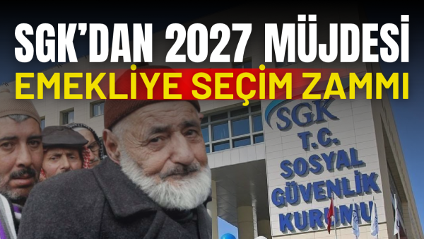 2027 yılı bütçesinde SGK’dan emekliye ek zam senaryosu