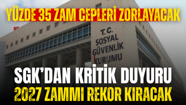 SGK borçlanma tutarlarına 2027 zammı: Yüzde 35’e varan zam gündemde