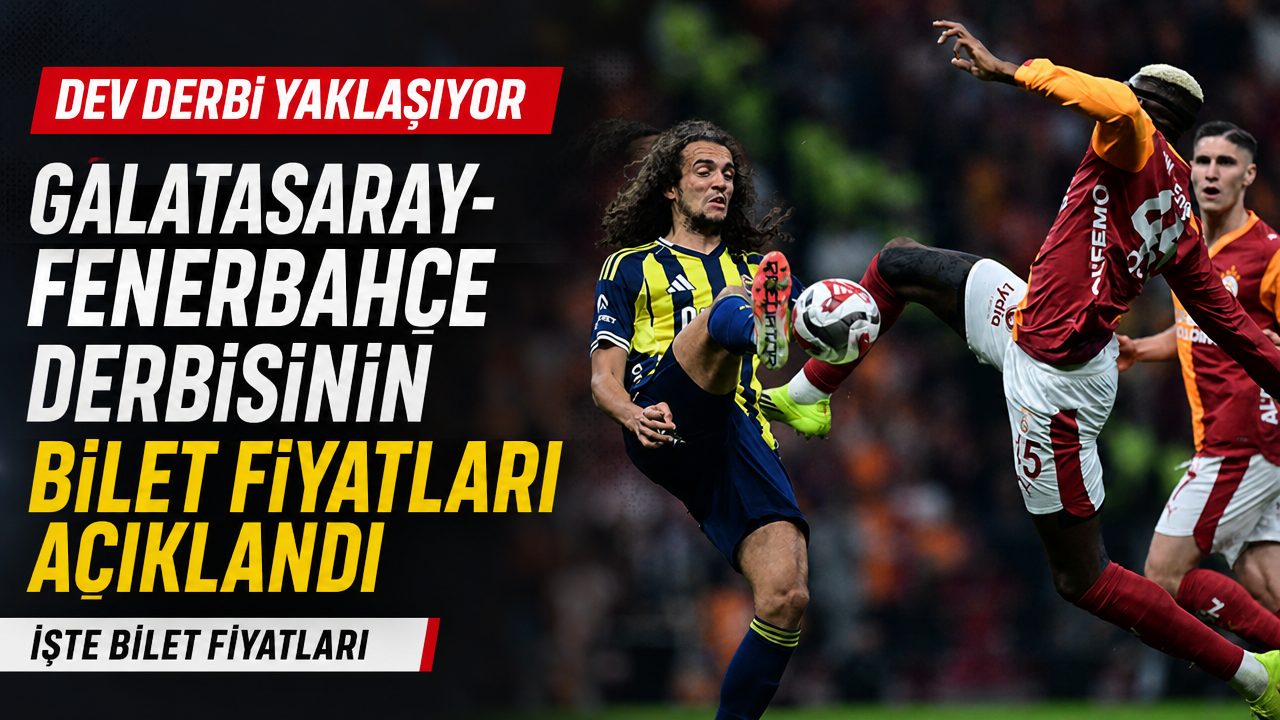 Galatasaray Fenerbahçe derbisinin bilet fiyatları ne kadar?