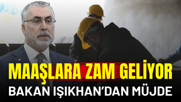 600 bin kamu işçisine Çalışma Bakanı Işıkhan’dan müjde