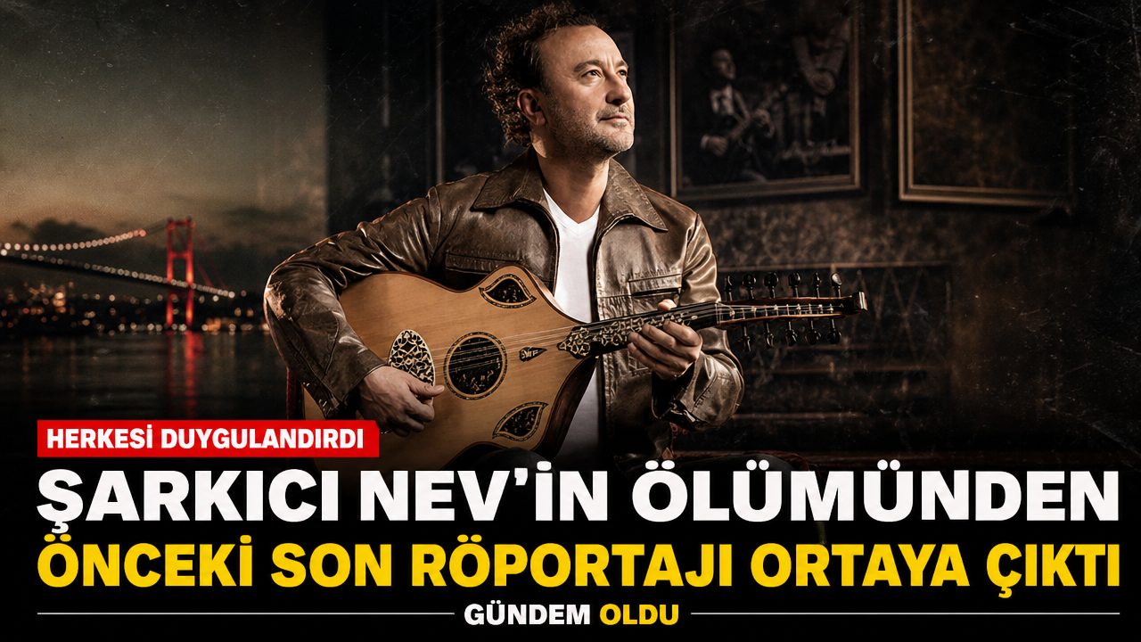 Şarkıcı Nev’in vefatından önceki son röportajı ortaya çıktı: “Çok yalnızım”