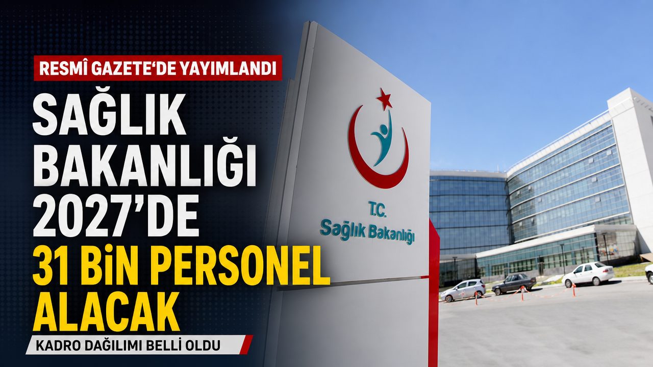 Sağlık Bakanlığı 2027’de 31 bin personel alacak: Resmî Gazete’de yayımlandı