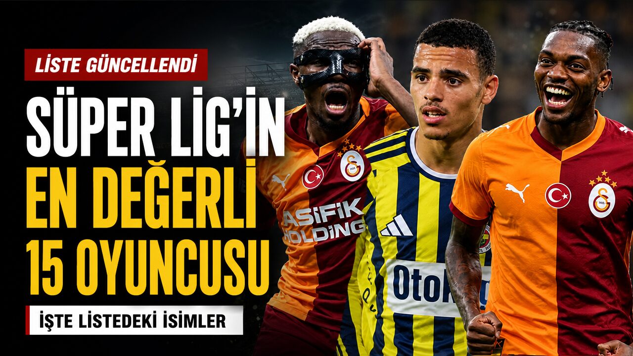 Süper Lig’in en değerli 15 futbolcusu yeniden belirlendi