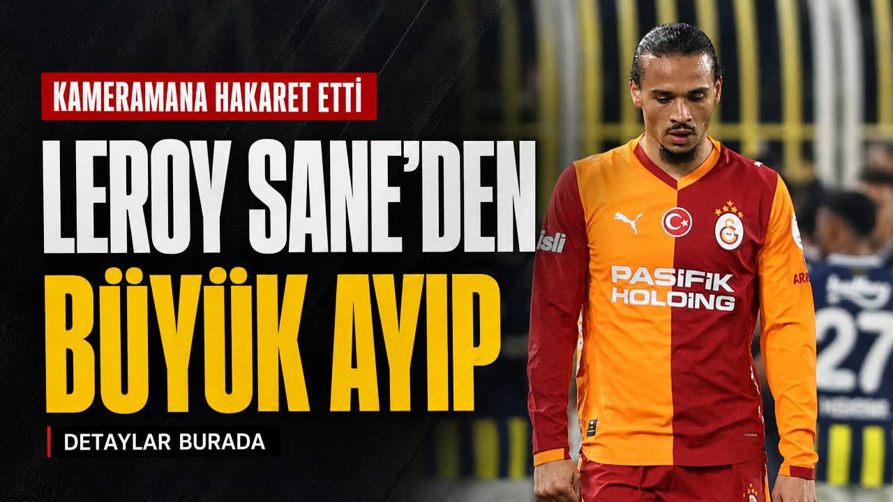 Leroy Sane’den kameramana ağır hakaret