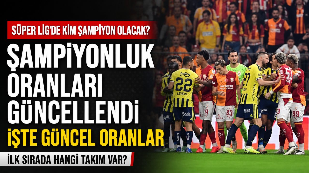 Galatasaray, Fenerbahçe ve Beşiktaş’ın şampiyonluk oranları güncellendi