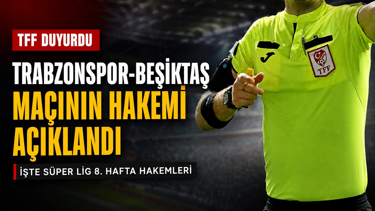 Trabzonspor-Beşiktaş karşılaşmasının hakemi açıklandı