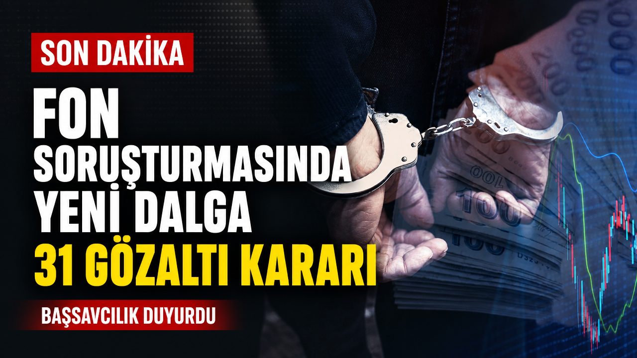 Fon soruşturmasında 31 gözaltı kararı