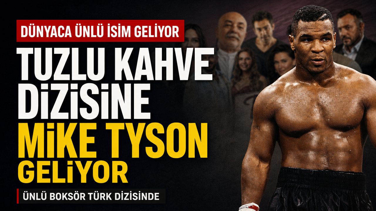 Tuzlu Kahve dizisine boks şampiyonu Mike Tyson konuk olacak