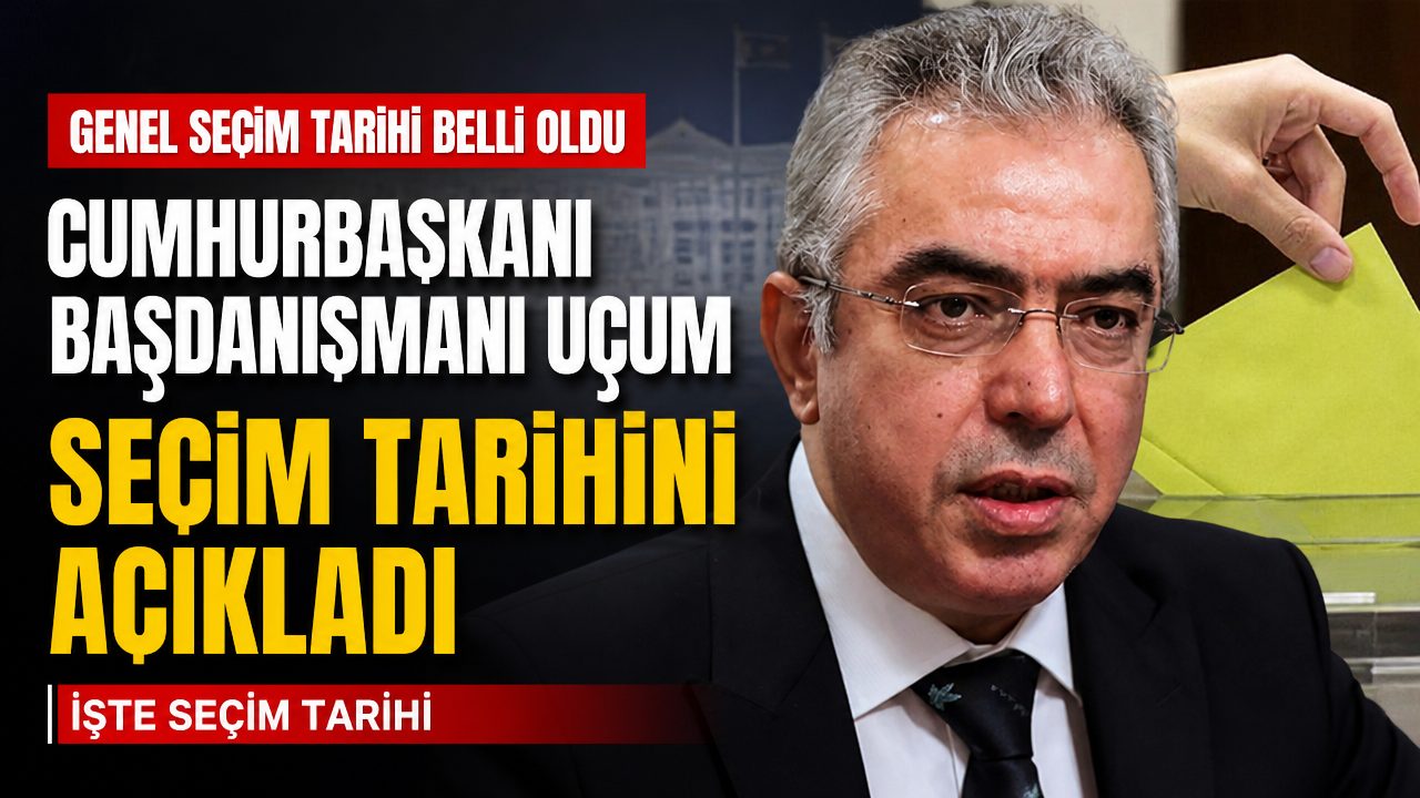 Cumhurbaşkanı Başdanışmanı Mehmet Uçum seçim tarihini açıkladı