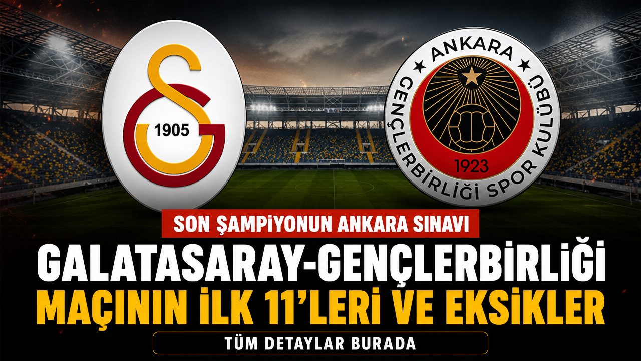 Galatasaray-Gençlerbirliği maçının ilk 11’leri ve eksikler