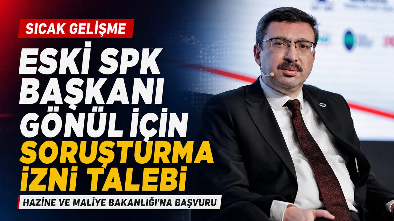 Eski SPK Başkanı Gönül için soruşturma izni talebi