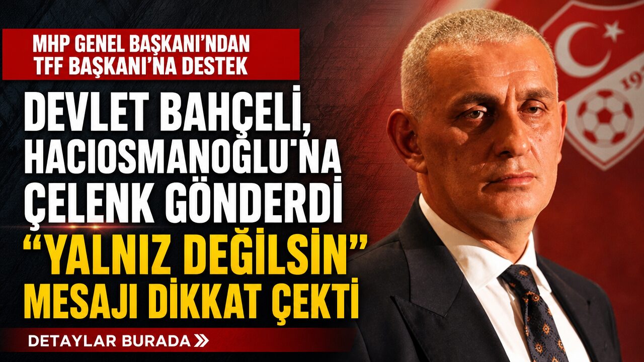 Devlet Bahçeli’den Hacıosmanoğlu’na destek mesajı: “Yalnız değilsin”