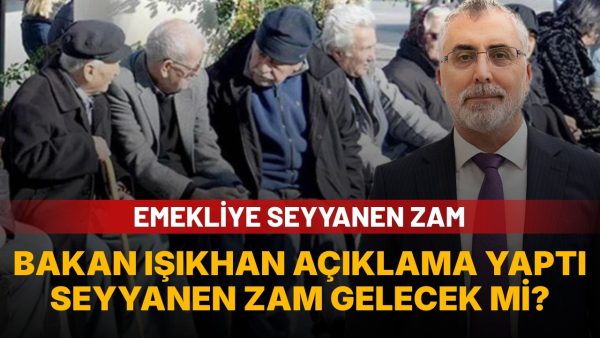 Emekliye seyyanen zamda gözler Bakan Işıkhan’da: Açıklama geldi