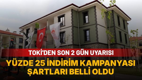 TOKİ’nin yüzde 25 indirim kampanyasında son günler: Kimler yararlanabilecek?