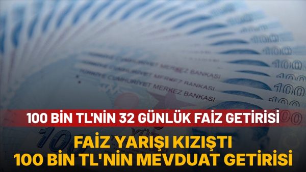 100 bin TL’nin 32 günlük mevduat getirisi ne kadar? 32 günlük hesap ortaya çıktı