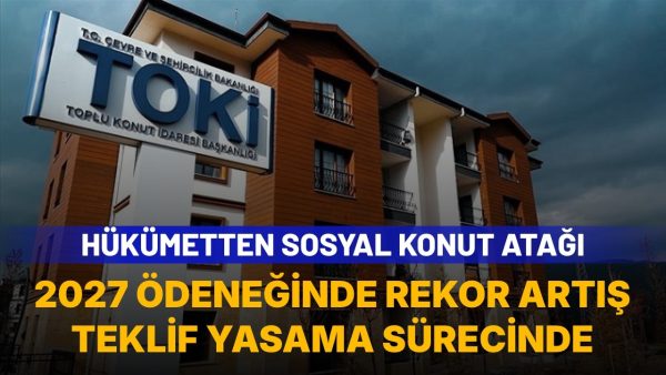 2027 sosyal konut bütçesi artıyor: 526 milyar TL’lik bütçe teklifi