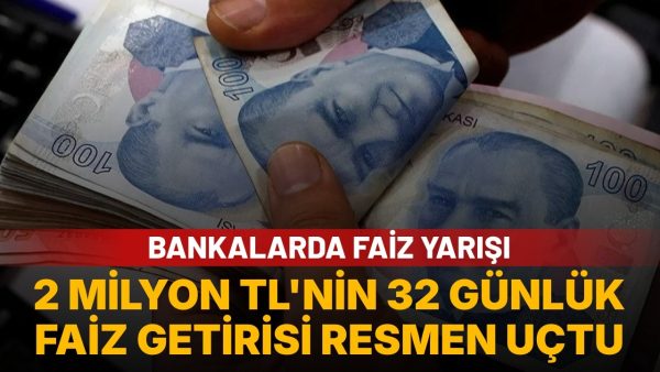 2 milyon TL’nin 32 günlük faiz getirisi açıklandı
