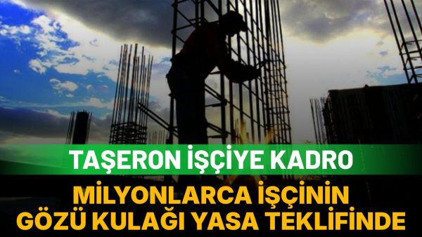 Taşeron işçilere kadroda son durum: Gözler TBMM’de